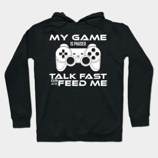 my game is paused talk fast or feed me Gamer Gift Hoodie